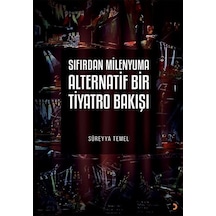 Sıfırdan Milenyuma Alternatif Bir Tiyatro Bakışı / Süreyya Temel