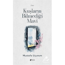 Kuşların Bilmediği Mavi / Mustafa Uçurum