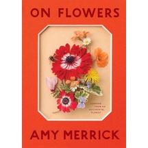 On Flowers: Lessons from an Accidental Florist 9781579658120