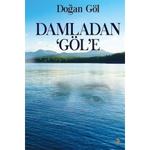 Damladan Göl'e / Doğan Göl