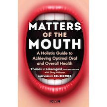 Matters Of The Mouth: A Holistic Guide To Achieving Optimal Oral And Overall Health