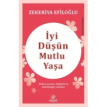 İyi Düşün Mutlu Yaşa - Zekeriya Efiloğlu - Hayat Yayıncılık