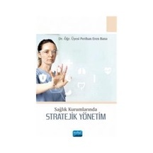 Stratejik Yönetim - Sağlık Kurumlarında - Perihan Eren Bana - Nobel Akademik Yayıncılık