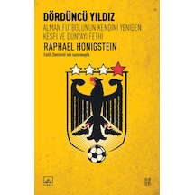 Dördüncü Yıldız-Alman Futbolunun Kendini Yeniden Keşfi ve Dünyayı Fethi - Raphael Honigstein - İthaki Yayınları