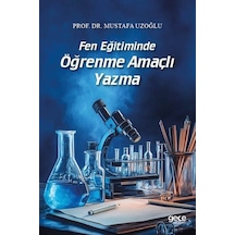 Fen Eğitiminde Öğrenme Amaçlı Yazma / Mustafa Uzoğlu