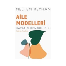 Aile Modelleri: Atalardan Aktarılanlar - Hayatın Sembol Dili - Meltem Reyhan - İndigo Kitap