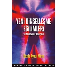 Yeni Dinselleşme Eğilimleri ve Maneviyat Arayışları - Gözde Aynur Mirza - Boğaziçi Üniversitesi Yayınevi