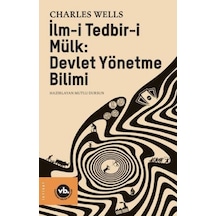 İlm-i Tedbir-i Mülk: Devlet Yönetme Bilimi - Charles Wells - VakıfBank Kültür Yayınları