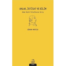Ahlak İktisat ve Bilim: Adam Smith Felsefesine Giriş - Gökhan Murteza - Pinhan Yayıncılık