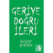 Geriye Doğru İleri / Bülent Akyürek