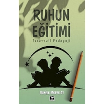 Ruhun Eğitimi - Tasavvufi Pedagoji - Rukiye Merve Ay - Çınaraltı Yayınları