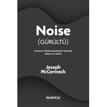 Noise - Gürültü: Kimsenin Odaklanamadığı Bir Dünyada Başarı ve Liderlik - Joseph McCormack - MediaCat Yayıncılık