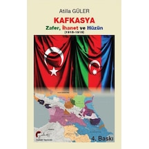 Kafkasya: Zafer İhanet ve Hüzün 1918 - 1919 - Atilla Güler - Galeati
