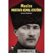 Mucize Mustafa Kemal Atatürk - Kerem Özakman - Bilgi Yayınevi