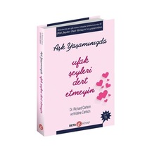 Aşk Yaşamınızda Ufak Şeyleri Dert Etmeyin - Richard Carlson - Beta Kitap