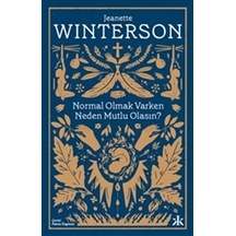 Normal Olmak Varken Neden Mutlu Olasın? - Jeanette Winterson - Kafka Kitap