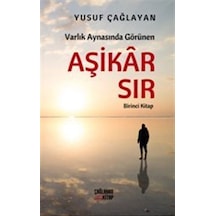 Varlık Aynasında Görünen Aşikar Sır - Birinci Kitap - Yusuf Çağlayan - Çağlayan Kitap