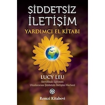 Şiddetsiz İletişim - Yardımcı El Kitabı - Lucy Leu - Remzi Kitabevi