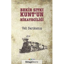 Bekir Sıtkı Kunt'un Hikayeciliği - Veli Sarıkamış - Karma Kitaplar
