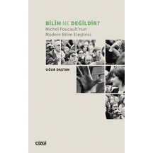 Bilim Ne Değildir? Michel Foucault'nun Modern Bilim Eleştirisi - Uğur Daştan - Çizgi Kitabevi