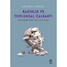 Kadınlık ve Toplumsal Çalkantı - Kadın Özgürlüğü Kültür Sanat ve Siyaset Yazıları - Erendiz Atasü - Sia