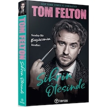 Sihrin Ötesinde - Sıradışı Bir Büyücünün İtirafları - Tom Felton - Teras Kitap
