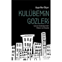 Kulübemin Gözleri - Çocuk Gözlüğünden Mekan ve Felsefe - Ayşe Nur Biçer - Ütopya Çocuk