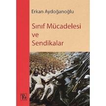 Sınıf Mücadelesi Ve Sendikalar / Erkan Aydoğanoğlu