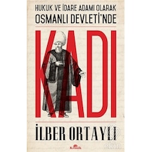 Hukuk ve İdare Adamı Olarak Osmanlı Devleti'nde Kadı - İlber Ortaylı - Kronik Kitap