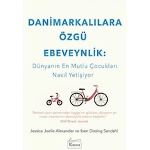 Danimarkalılara Özgü Ebeveynlik: Dünyanın En Mutlu Çocukları Nasıl Yetişiyor - Jessica Joelle Alexander -  Iben Dissing Sandahl - Koridor Yayıncılık