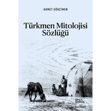 Türkmen Mitolojisi Sözlüğü - Ahmet Gökçimen