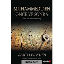 Muhammed'den Önce ve Sonra-Birinci Binyıla Yeni Bir Bakış - Garth Fowden - Phoenix