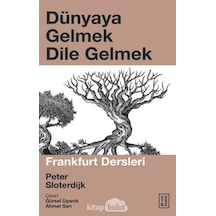 Dünyaya Gelmek Dile Gelmek - Frankfurt Dersleri - Peter Sloterdjk - Ketebe