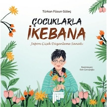 Çocuklarla İkebana - Japon Çiçek Düzenleme Sanatı - Türkan Füsun Güleç - Pan Yayıncılık