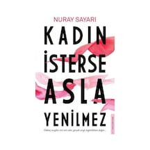 Kadın İsterse Asla Yenilmez - Nuray Sayarı - Destek Yayınları