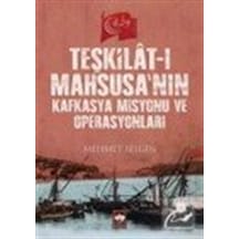 Teşkilat-ı Mahsusa'nın Kafkasya Misyonu Ve Operasyonları / Meh...