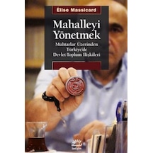 Mahalleyi Yönetmek - Muhtarlar Üzerinden Türkiye'de Devlet-Toplum İlişkileri - Elise Massicard - İletişim Yayınları