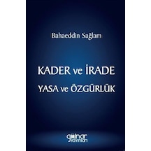 Kader ve İrade Yasa ve Özgürlük - Bahaeddin Sağlam - Gülnar Yayınları