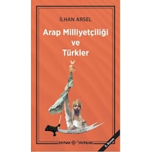 Arap Milliyetçiliği ve Türkler - İlhan Arsel - Kaynak Yayınları