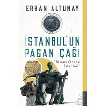 İstanbul'un Pagan Çağı-Bizans Öncesi İstanbul - Erhan Altunay - Destek Yayınları