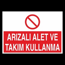 Arızalı Alet Ve Takım Kullanma Uyarı Levhası