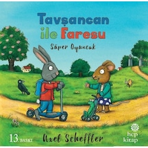 Tavşancan ile Faresu Süper Oyuncak - Axel Scheffler - Hep Kitap