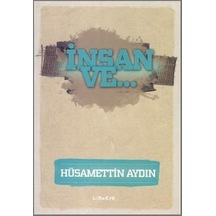 İnsan ve... - Hüsamettin Aydın - Liberte