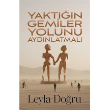 Yaktığın Gemiler Yolunu Aydınlatmalı / Leyla Doğru