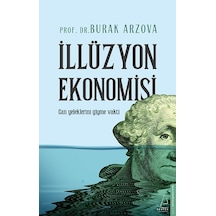 İllüzyon Ekonomisi - Can Yeleklerini Giyme Vakti - Burak Arzova - Destek Yayınları