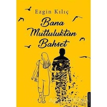 Bana Mutluluktan Bahset -  Ezgin Kılıç -  Destek Yayınları