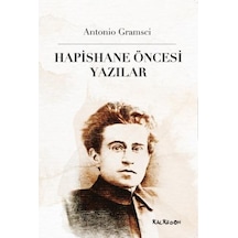 Hapishane Öncesi Yazılar - Antonio Gramsci - Kalkedon