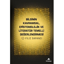Bilginin Kavramsal, Epistemolojik Ve Literatür Temelli Değerlendirmesi