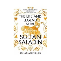 The Life and Legend of the Sultan Saladin 9780099572749
