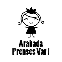 Arabada Prenses Var - Araç, Oto, Laptop, Duvar Uyumlu Kaliteli Kaliteli Sticker 10 13 Cm
